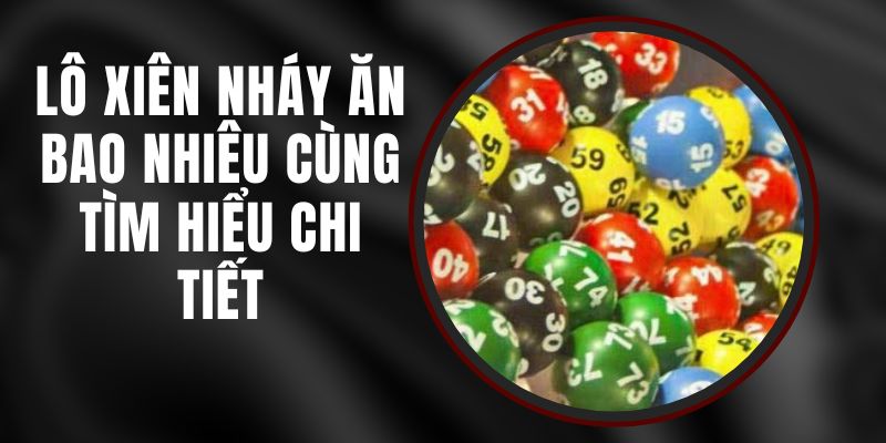 Lô Xiên Nháy Ăn Bao Nhiêu - Cùng Tìm Hiểu Chi Tiết